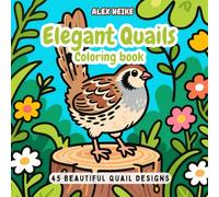 Elegant Quails Coloring Book: A Relaxing Coloring Book for Adults and Kids - Beautiful Quail Designs for Stress Relief and Mindful Coloring: Discover ... Creativity, and Connection with Nature