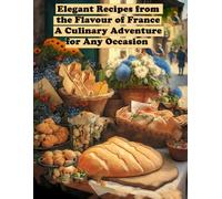 Elegant Recipes from the Flavour of France A Culinary Adventure for Any Occasion