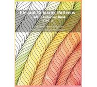 Elegant Relaxing Patterns - Adult Coloring Book (Vol. 3): 30 + Calming Pattern Designs for Relaxation, Focus, and Stress Relief. A soothing collection of elegant abstract patterns for mindful coloring