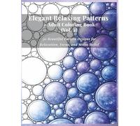 Elegant Relaxing Patterns - Adult Coloring Book (Vol. 4): 30 Beautiful Pattern Designs for Relaxation, Focus, and Stress Relief
