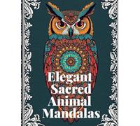 Elegant Sacred Animal Mandalas: A Relaxing Adult Coloring Book
