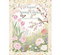 Elegant Spring Garden Coloring Book: Detailed Floral Frames and Beautiful Botanical Scenes for Relaxation and Creative Coloring: A Refined Collection ... Mindful Escape, and Artistic Expression