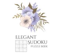Elegant Sudoku Puzzle Book: Sudoku Puzzles with Photos Showcasing Elegance, Flowers, Floral and More | 6x9 inches, 110 pages | 50+ Puzzles... Gifts for Vacations, Holidays, Leisure, and Beauty Addicts