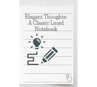 Elegant Thoughts: A Classic Lined Notebook,Big Ideas Start Here.: Perfect for Journaling, Notes, and Everyday Writing