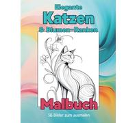 Elegante Katzen & Blumen Malbuch: 56 Motive zum ausmalen