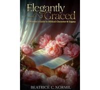 Elegantly Graced: A Woman's Guide to Biblical Character & Legacy
