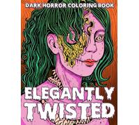 Elegantly Twisted Coloring Book: Beautiful Nightmares Coloring Pages with Shattered Beauty, Hollow Eyes, Vintage Style for Teens and Adults to Explore and Escape