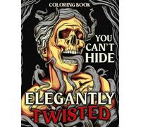Elegantly Twisted Coloring Book: Horror Coloring Pages Featuring Haunted Reflections, Creepy Faces, Gothic Details and Dark Illustrations for Adults to Relax and Unwind