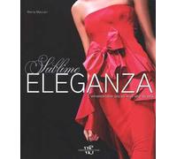 Eleganza sublime. L'intramontabile fascino degli abiti da sera. Ediz. illustrata