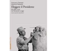 Eleggere il presidente. Gli Stati Uniti da Roosevelt a oggi