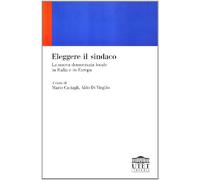 Eleggere il sindaco. La nuova democrazia locale in Italia e in Europa
