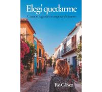 Elegí quedarme: Cuando regresar es empezar de nuevo