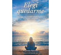 Elegí quedarme: Lo que me enseñó a escucharme y a seguir adelante