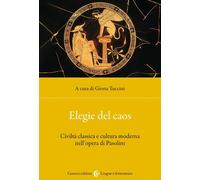 Elegie del caos. Civiltà classica e cultura moderna nell'opera di