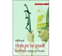 Elegie per un grande. Karol Wojtyla: un papa per l'umanità