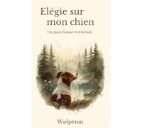 Elégie sur mon chien: Un chant d'amour et d'éternité