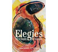 Elegies to a Dark Goddess: A Compact Poetic Memoir of Grief, Creativity, and the Divine Feminine