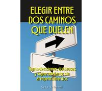 Elegir entre dos caminos que duelen: Toma decisiones dolorosas y sigue adelante sin arrepentimientos
