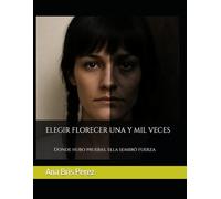 ELEGIR FLORECER UNA Y MIL VECES: Donde hubo pruebas, ella sembró fuerza