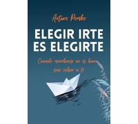 Elegir irte es elegirte: Cuando marcharse no es huir, sino volver a ti