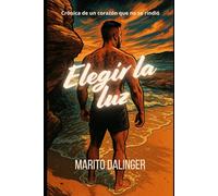 Elegir la luz: Crónicas de un corazón que no se rindió