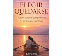 Elegir quedarse: Amor, deseo y compromiso en un mundo que huye