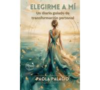 Elegirme a mí: Un diario guiado de transformación personal