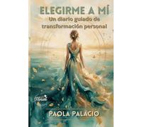 Elegirme a mí: Un diario guiado de transformación personal