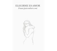 Elegirme es Amor: Frases para volver a mí