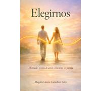 Elegirnos: 33 rituales y retos de amor consciente en pareja
