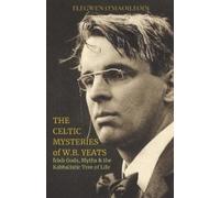 Elegwen Ó Maoileoin The Celtic Mysteries of W.B. Yeats (Tascabile)