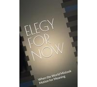 Elegy for Now: When the World Mistook Motion for Meaning