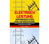 Elektrisch Leistung Vertriebssystem Analyse Und Entwurf: Schrittweise praktische Anwendung moderner Netzlösungen mit Fallstudien