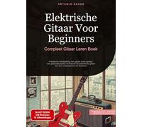 Elektrische Gitaar Voor Beginners: Compleet Gitaar Leren Boek: Praktische handleiding voor gitaar leren spelen: van gitaarakkoorden en theorie tot ... gitaar-les voor volwassenen en kinderen: 1