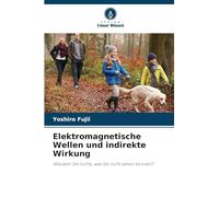 Elektromagnetische Wellen und indirekte Wirkung: Glauben Sie nichts, was Sie nicht sehen können?