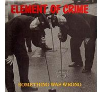 Element of Crime - Something was wrong (1987)