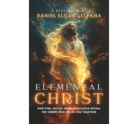 ELEMENTAL CHRIST: How fire, water, wind, and earth reveal the Christ who holds you together.