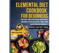 Elemental Diet Cookbook for Beginners: The Gut-Healing Plan With Easy Recipes To Relieve Ibs, Sibo, And Bloating Naturally - Perfect For First Timers