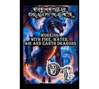 ELEMENTAL DRAGON MAGICK: WORKING WITH FIRE, WATER, AIR AND EARTH DRAGONS