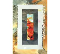 Elemental Ecocriticism: Thinking With Earth, Air, Water, and Fire