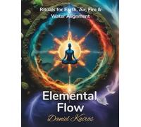 Elemental Flow Rituals for Earth, Air, Fire & Water Alignment