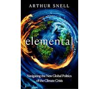 Elemental: How We Will Live on a Warming Planet: The first comprehensive account of the geopolitics of climate change