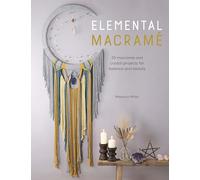 Elemental Macramé: 20 Macramé and Crystal Projects for Balance and Beauty