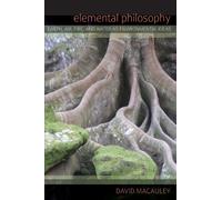 Elemental Philosophy: Earth, Air, Fire, and Water as Environmental Ideas (Suny Series in Environmental Philosophy and Ethics)