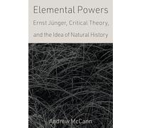 Elemental Powers: Ernst Jünger, Critical Theory, and the Idea of Natural History