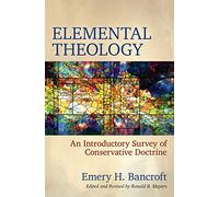 Elemental Theology: An Introductory Survey of Conservative Doctrine
