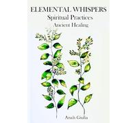 Elemental Whispers: Spiritual Practices - Ancient Healing
