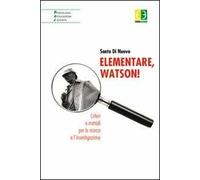 Elementare, Watson! Criteri e metodi per la ricerca e l'investigazione
