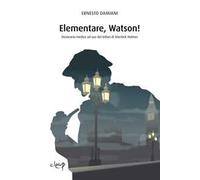 Elementare, Watson! Dizionarietto medico ad uso dei lettori di Sherlock Holmes