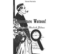 Elementare Watson!: La logica di Sherlock Holmes